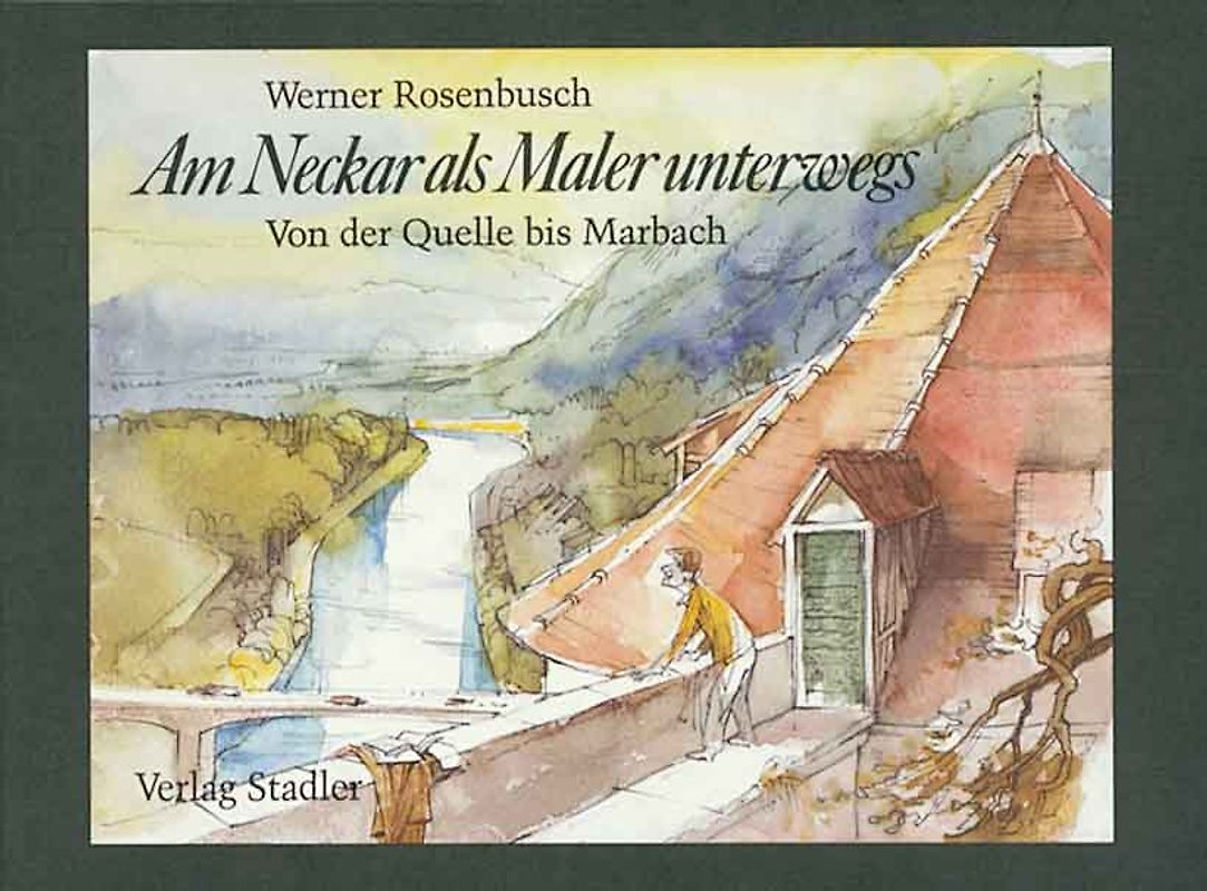 Am Neckar als Maler unterwegs. Von der Quelle bis Marbach