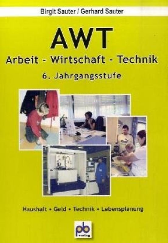 Arbeitslehre / Arbeit - Wirtschaft - Technik. 6. Jahrgangsstufe
