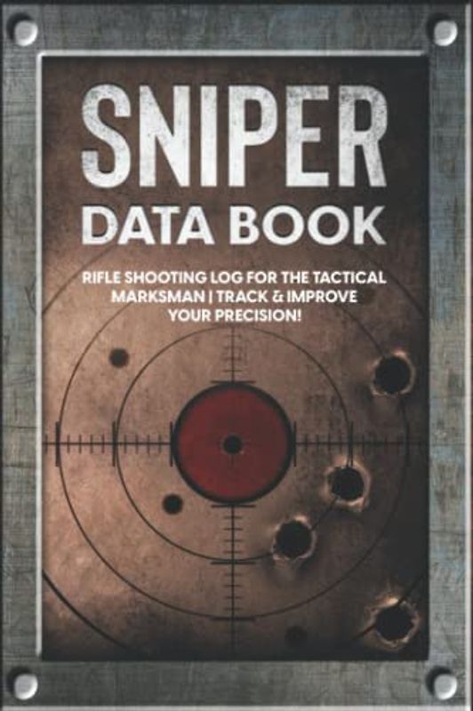 Sniper Data Book: Rifle Shooting Log for the Tactical Marksman | Track & Improve Your Precision!