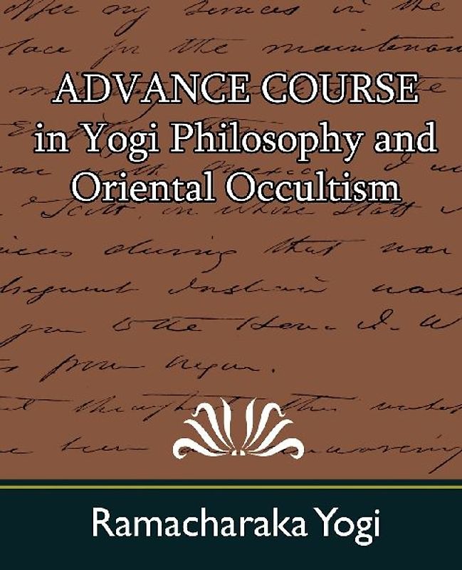 Advance Course in Yogi Philosophy and Oriental Occultism