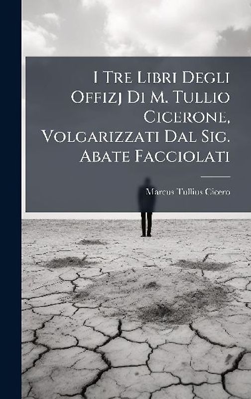 I Tre Libri Degli Offizj Di M. Tullio Cicerone, Volgarizzati Dal Sig. Abate Facciolati