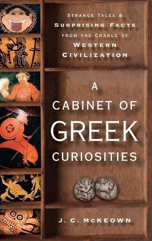 A Cabinet of Greek Curiosities: Strange Tales and Surprising Facts from the Cradle of Western Civilization