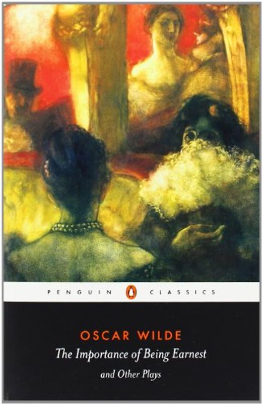 The Importance of Being Earnest and Other Plays (Penguin Classics) - Oscar Wilde
