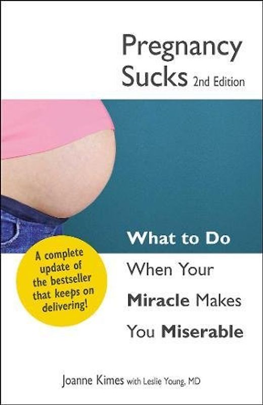 Pregnancy Sucks: What to do when your miracle makes you miserable - MD Joanne Kimes [Paperback]