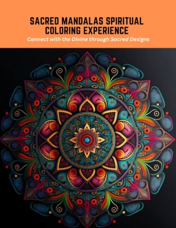 Sacred Mandalas Spiritual Coloring Experience: Connect with the Divine through Sacred Designs