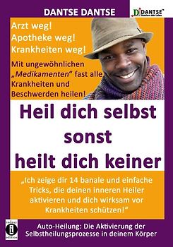 HEIL DICH SELBST SONST HEILT DICH KEINER - Mit ungewöhnlichen „Medikamenten“ fast alle Krankheiten und Beschwerden heilen