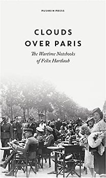 Clouds over Paris: The Wartime Notebooks of Felix Hartlaub