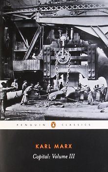Capital: Volume 3: A Critique of Political Economy - Karl Marx