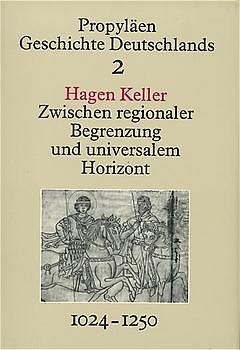 Propyläen Geschichte Deutschlands / Zwischen regionaler Begrenzung und universalem Horizont 1024-1250
