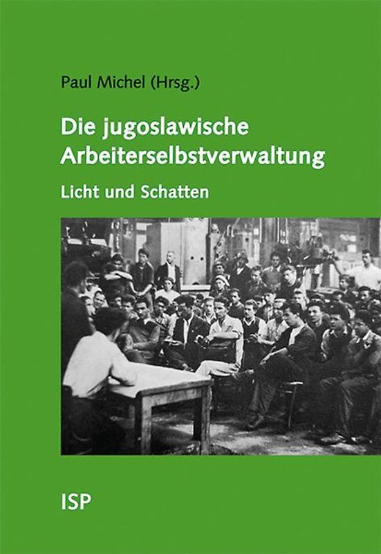 Die jugoslawische Arbeiterselbstverwaltung – Licht und Schatten