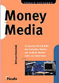 MoneyMedia. So machen Sie mit Hilfe von Computer, Telefon und anderen Medien mehr aus Ihrem Geld