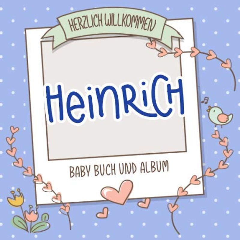 Herzlich Willkommen Heinrich - Baby Buch und Album: Personalisiertes Babybuch und Babyalbum, Geschenk zu Schwangerschaft und Geburt, Baby Name auf dem Cover