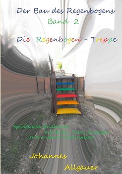 Der Bau des Regenbogens Band 2 - Die Regenbogen-Treppe