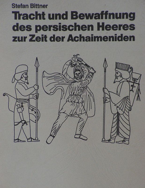 Tracht und Bewaffnung des persischen Heeres - zur Zeit der Achaimeniden