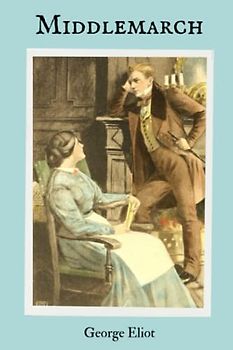 Middlemarch: A Study of Provincial Life (Annotated)