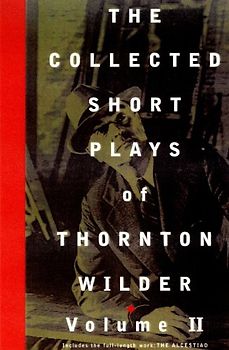 The Collected Short Plays of Thornton Wilder, Volume T - Wilder, Thornton