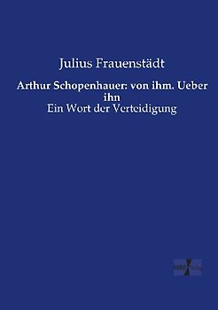 Arthur Schopenhauer: von ihm. Ueber ihn