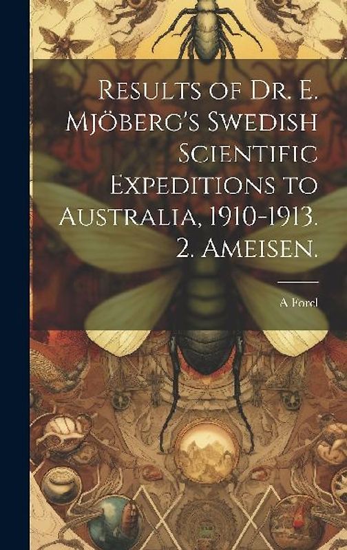 Results of Dr. E. Mjöberg's Swedish Scientific Expeditions to Australia, 1910-1913. 2. Ameisen.