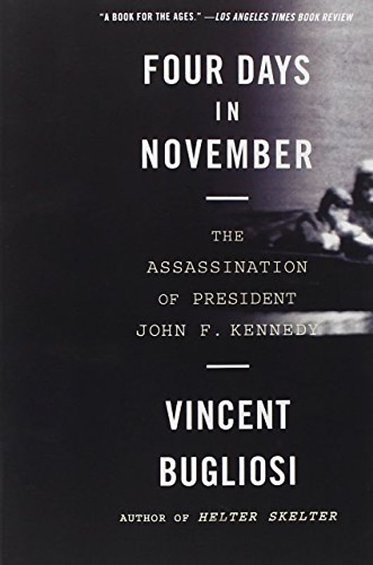 Four Days in November: The Assassination of President John F. Kennedy - Vincent Bugliosi