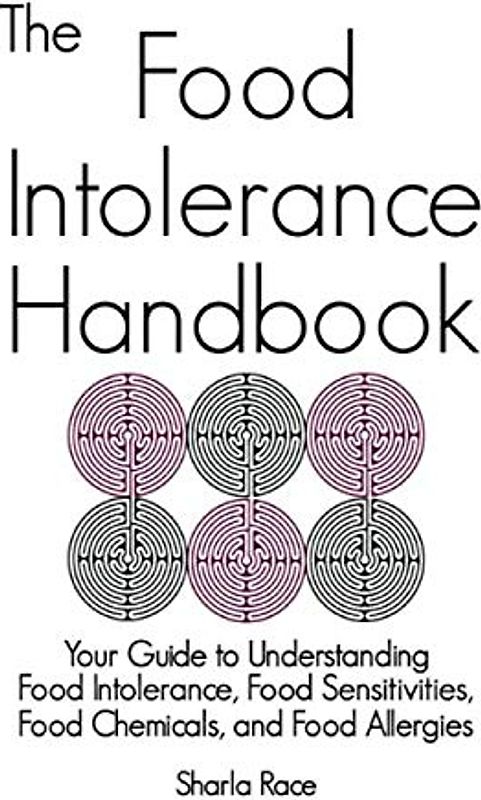 The Food Intolerance Handbook: Your Guide to Understanding Food Intolerance, Food Sensitivities, Food Chemicals, and Food Allergies