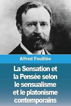 La Sensation et la Pensée selon le sensualisme et le platonisme contemporains