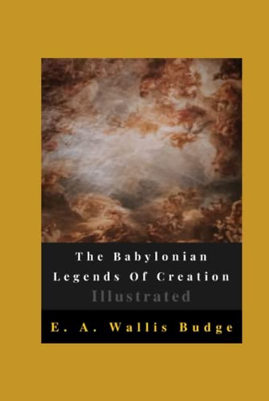 The Babylonian Legends Of Creation Illustrated