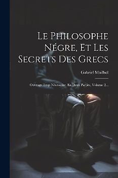 Le Philosophe Négre, Et Les Secrets Des Grecs