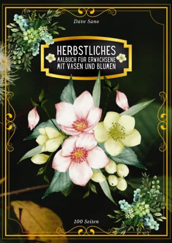 Herbstmalbuch mit Vasen und Blumen für Erwachsene. 50 tolle Anti-Stress-Designs.: Das Achtsamkeits-Kreativitäts-Malbuch. Das entspannende Malbuch für Erwachsene.