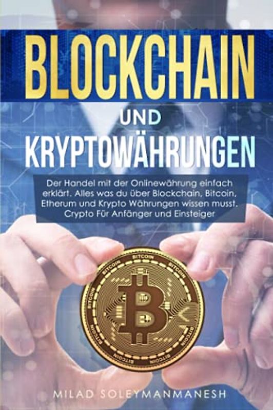Blockhain und Kryptowährung: Der Handel mit der Onlinewährung ein-fach erklärt. Alles was du über Block-chain, Bitcoin, Etherum und Krypto Währungen wissen musst. Crypto für Anfänger und Einsteiger