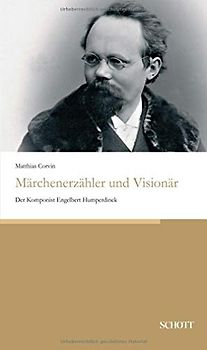 Märchenerzähler und Visionär: Der Komponist Engelbert Humperdinck