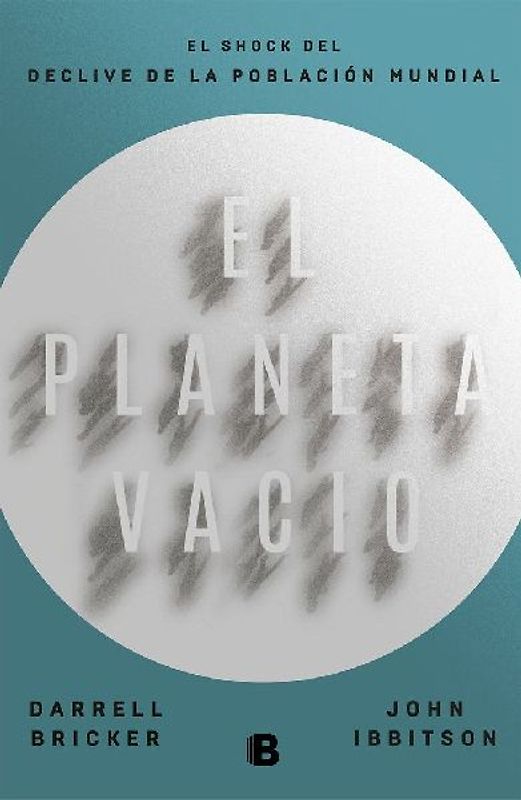 El planeta vacío : el shock del declive de la población mundial