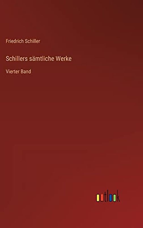 Schillers sämtliche Werke: Vierter Band