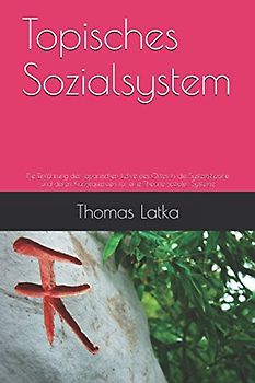 Topisches Sozialsystem: Die Einführung der japanischen Lehre des Ortes in die Systemtheorie und deren Konsequenzen für eine Theorie sozialer Systeme