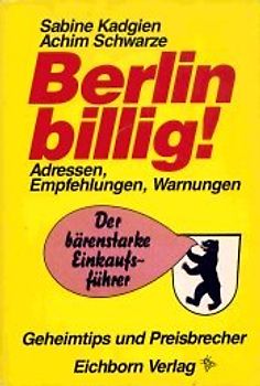 Berlin billig. Preisbrecher und Geheimtips, Adressen, Empfehlungen und Warnungen