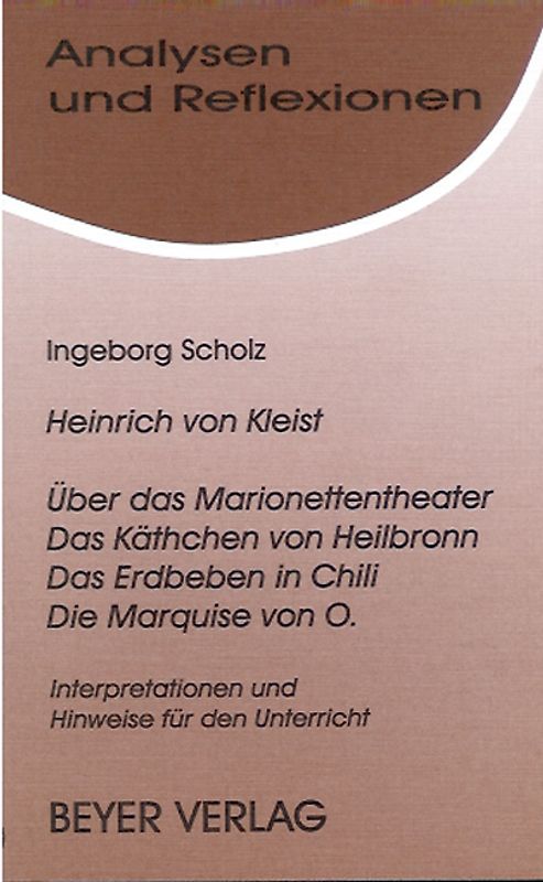 Kleist,Heinrich v. - Über das Marionettentheater -Das Käthchen von Heilbronn - Das Erdbeben in Chili - Die Marquise von O