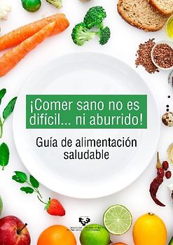 ¡Comer sano no es difícil-- ni aburrido! : guía de alimentación saludable