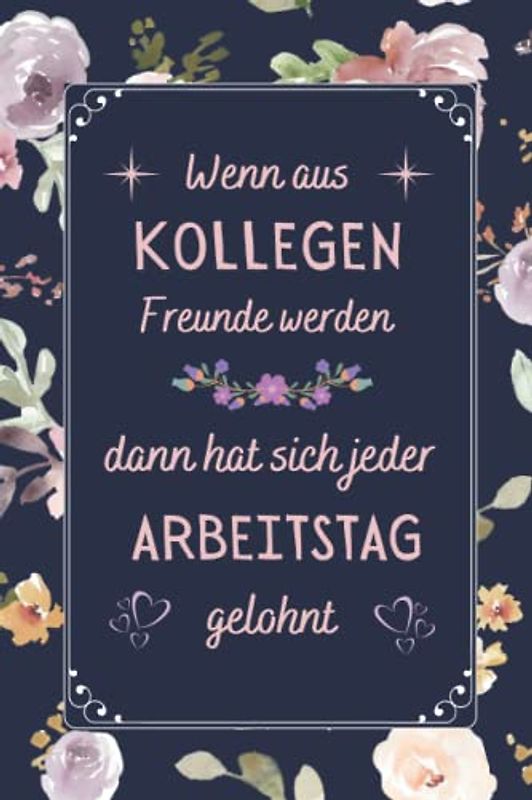 Wenn Aus Kollegen Freunde Werden: Abschiedsgeschenk kollegin | Perfekt für Notizen, Zum Aufschreiben Von Gedanken, Als Tagebuch oder Agenda | lustige ... Renteneintritt , Jubiläum oder Geburtstag