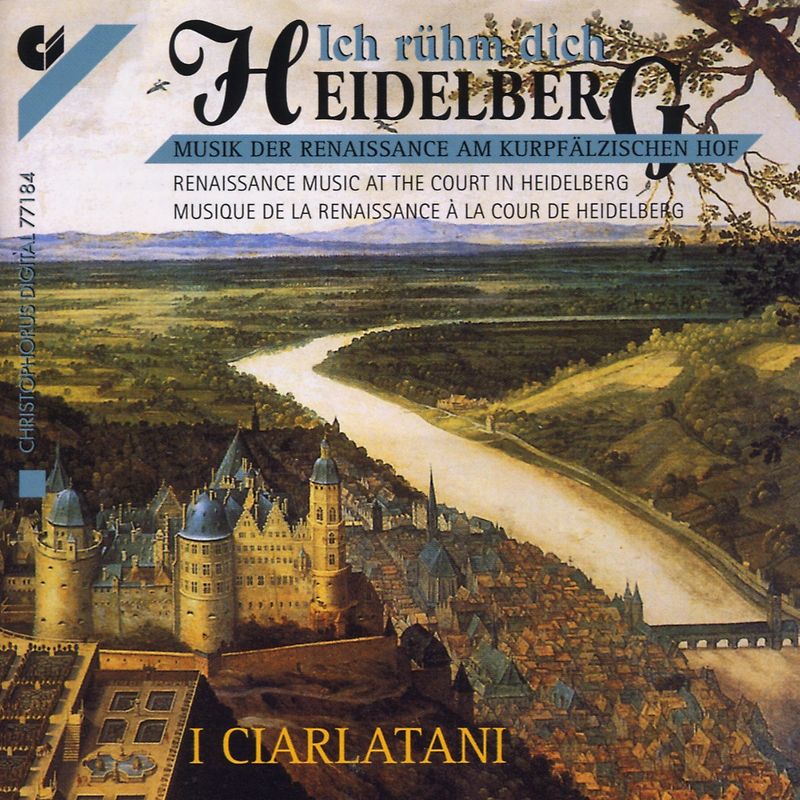 I Ciarlatani - Ich rühme dich Heidelberg (Musik der Renaissance am kurpfälzischen Hof)