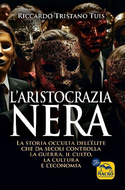 L' aristocrazia nera. La storia occulta dell'élite che da secoli controlla la guerra, il culto, la cultura e l'economia