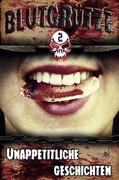 Blutgruetze 2: Unappetitliche Geschichten