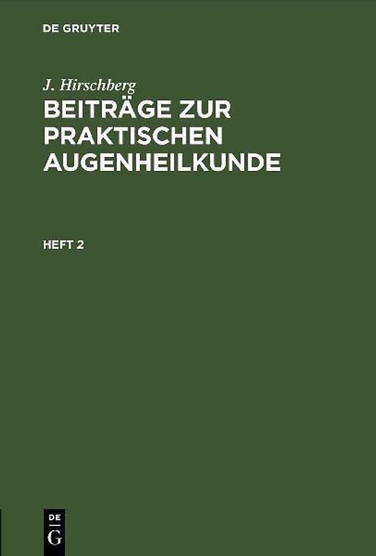 J. Hirschberg: Beiträge zur praktischen Augenheilkunde / Heft 2