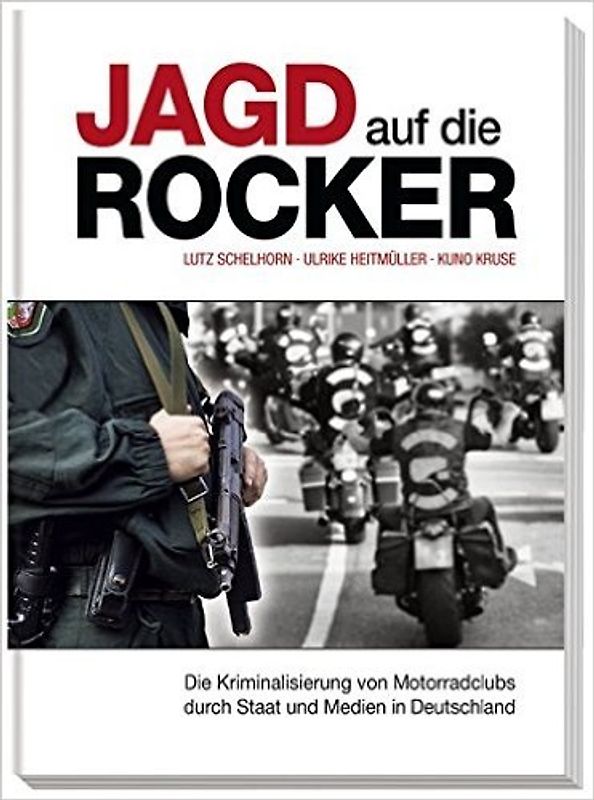 Jagd auf die Rocker. Die Kriminalisierung von Motorradclubs durch Staat und Medien in Deutschland
