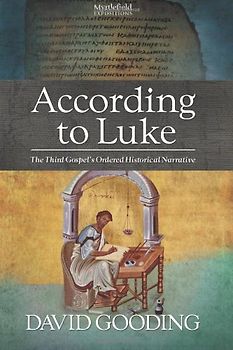 According to Luke: The Third Gospel's Ordered Historical Narrative (Myrtlefield Expositions) - Gooding, David