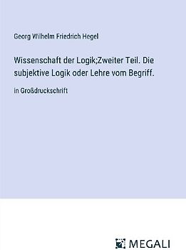 Wissenschaft der Logik;Zweiter Teil. Die subjektive Logik oder Lehre vom Begriff.
