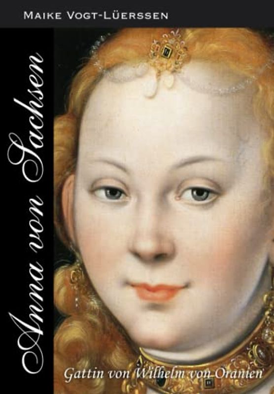 Anna von Sachsen: Gattin von Wilhelm von Oranien