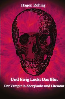 Und Ewig Lockt Das Blut: Der Vampir in Aberglaube und Literatur