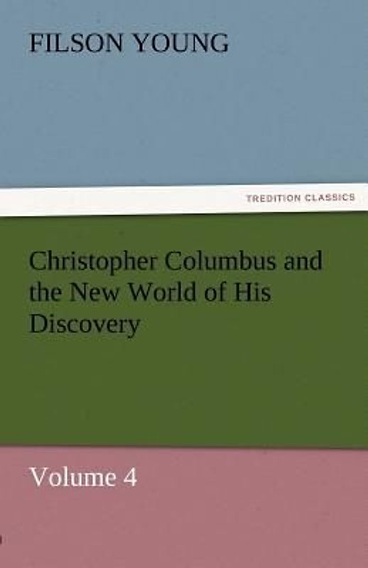 Christopher Columbus and the New World of His Discovery - Volume 4