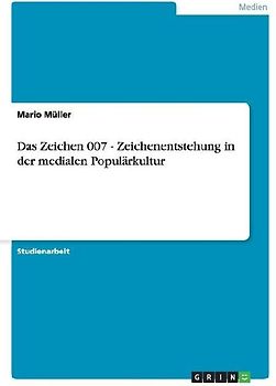 Das Zeichen 007 - Zeichenentstehung in der medialen Populärkultur