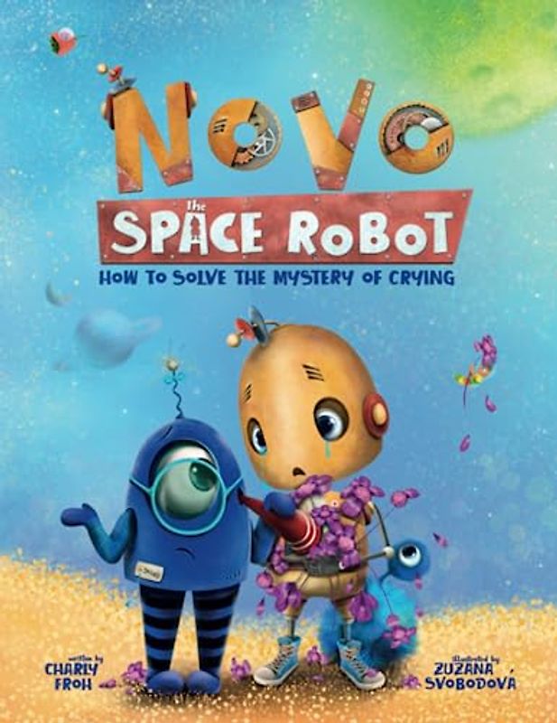How to Solve the Mystery of Crying (Novo the Space Robot, Band 2)