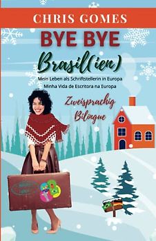 Bye bye Brasil(ien): Mein Leben als Schriftstellerin in Europa / Minha Vida de Escritora na Europa (Zweisprachige Bücher Deutsch-Brasilianisch)
